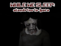 Игра While We sleep: Slendrina is here